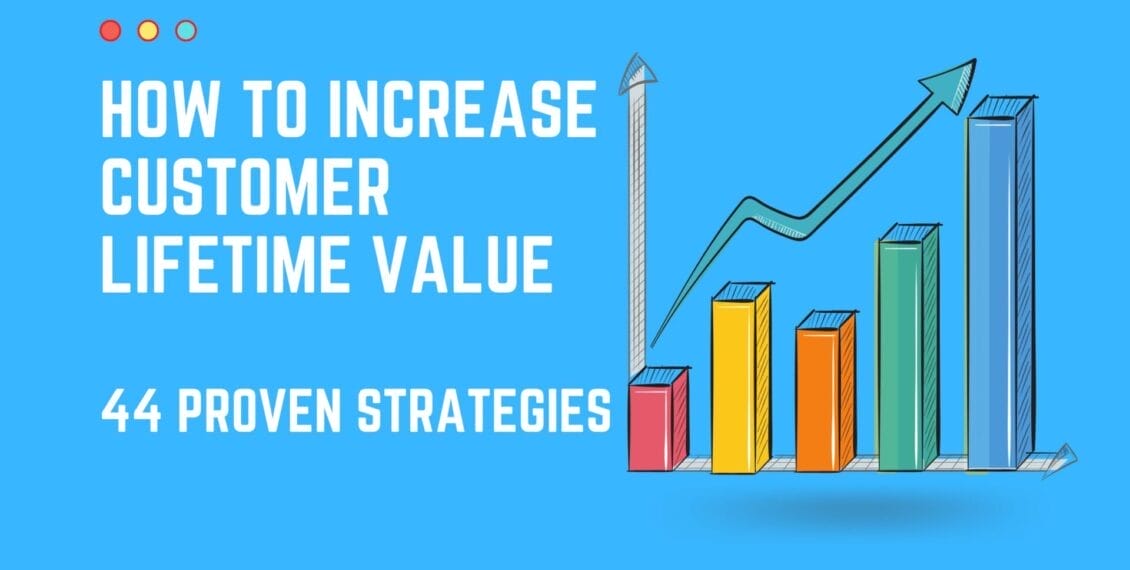 How to Increase Customer Lifetime Value | 44 Proven Strategies